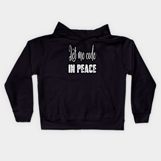 Let me code in peace Kids Hoodie